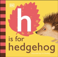 H is for Hedgehog - DK; Livi Gosling (Board book) 04-02-2021 