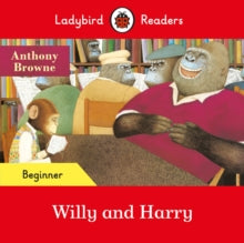 Ladybird Readers  Ladybird Readers Beginner Level - Willy and Harry (ELT Graded Reader) - Anthony Browne; Ladybird (Paperback) 28-01-2021 