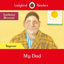 Ladybird Readers  Ladybird Readers Beginner Level - My Dad (ELT Graded Reader) - Anthony Browne; Ladybird (Paperback) 28-01-2021 