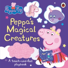 Peppa Pig  Peppa Pig: Peppa's Magical Creatures: A touch-and-feel playbook - Peppa Pig (Hardback) 29-04-2021 