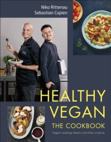 Healthy Vegan The Cookbook: Vegan Cooking Meets Nutrition Science - Niko Rittenau; Sebastian Copien (Hardback) 01-07-2021 