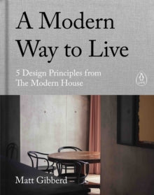 A Modern Way to Live: 5 Design Principles from The Modern House - Matt Gibberd (Hardback) 28-10-2021 