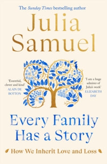 Every Family Has A Story: How we inherit love and loss - Julia Samuel (Hardback) 17-03-2022 