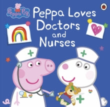 Peppa Pig  Peppa Pig: Peppa Loves Doctors and Nurses - Peppa Pig (Paperback) 11-06-2020 