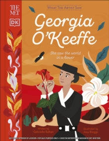 What The Artist Saw  The Met Georgia O'Keeffe: She Saw the World in a Flower - Gabrielle Balkan; Josy Bloggs (Hardback) 05-08-2021 