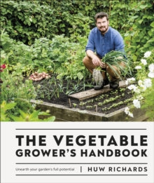 The Vegetable Grower's Handbook: Unearth Your Garden's Full Potential - Huw Richards (Hardback) 03-03-2022 