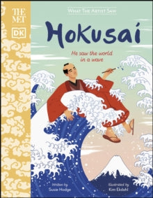 What The Artist Saw  The Met Hokusai: He Saw the World in a Wave - Susie Hodge; Kim Ekdahl (Hardback) 04-11-2021 