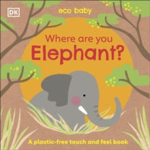 Eco Baby Where Are You Elephant?: A Plastic-free Touch and Feel Book - DK (Board book) 03-06-2021 