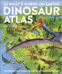 What's Where on Earth? Dinosaur Atlas: The Prehistoric World as You've Never Seen it Before - DK; Chris Barker; Darren Naish; Darren Naish (Hardback) 02-09-2021 