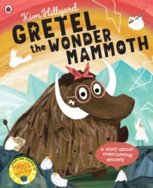 Gretel the Wonder Mammoth: A story about overcoming anxiety - Kim Hillyard; Kim Hillyard (Paperback) 03-03-2022 