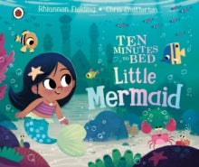 Ten Minutes to Bed  Ten Minutes to Bed: Little Mermaid - Chris Chatterton; Rhiannon Fielding (Board book) 18-03-2021 
