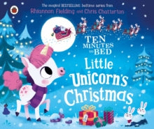 Ten Minutes to Bed  Ten Minutes to Bed: Little Unicorn's Christmas - Rhiannon Fielding; Chris Chatterton (Board book) 28-10-2021 