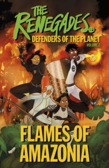 The Renegades Flames of Amazonia: Defenders of the Planet - Jeremy Brown; David Selby; Katy Jakeway; Katy Jakeway; Libby Reed; Ellenor Mererid (Paperback) 06-05-2021 