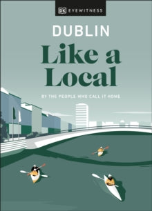 Travel Guide  Dublin Like a Local: By the People Who Call It Home - DK Eyewitness (Hardback) 16-09-2021 