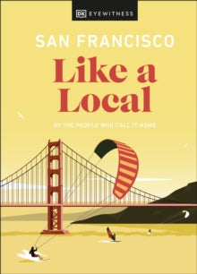 Travel Guide  San Francisco Like a Local: By the People Who Call It Home - DK Eyewitness (Hardback) 16-09-2021 