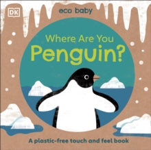 Eco Baby Where Are You Penguin?: A Plastic-free Touch and Feel Book - DK (Board book) 30-09-2021 