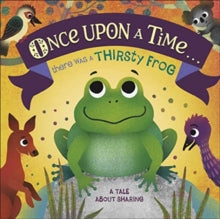 Once Upon A Time... there was a Thirsty Frog: A Tale About Sharing - DK; Maja Andersen (Board book) 04-11-2021 