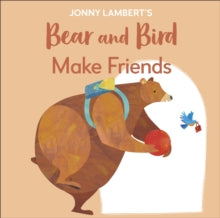 Jonny Lambert's Bear and Bird: Make Friends - Jonny Lambert (Board book) 04-08-2022 