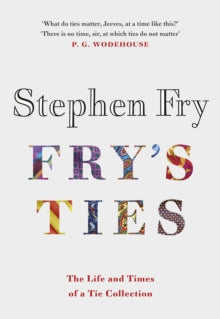Fry's Ties: Discover the life and ties of Stephen Fry - Stephen Fry (Hardback) 11-11-2021 
