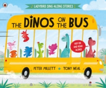 Ladybird Sing-along Stories  The Dinos on the Bus - Peter Millett; Tony Neal (Paperback) 19-08-2021 
