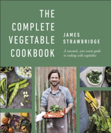 The Complete Vegetable Cookbook: A Seasonal, Zero-waste Guide to Cooking with Vegetables - James Strawbridge (Hardback) 14-10-2021 