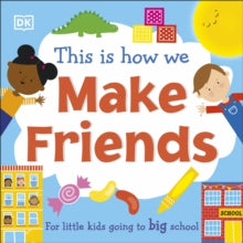 This Is How We Make Friends: For little kids going to big school - DK (Board book) 16-09-2021 