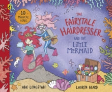 The Fairytale Hairdresser  The Fairytale Hairdresser and the Little Mermaid: New Edition - Abie Longstaff; Lauren Beard (Paperback) 08-07-2021 
