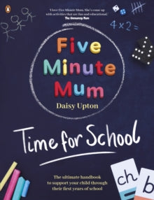 Five Minute Mum  Five Minute Mum: Time For School: Easy, fun five-minute games to support Reception and Key Stage 1 children through their first years at school - Daisy Upton (Paperback) 15-04-2021 