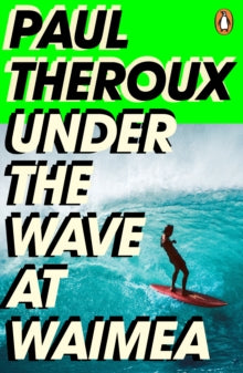 Under the Wave at Waimea - Paul Theroux (Paperback) 06-10-2022 