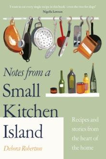 Notes from a Small Kitchen Island - Debora Robertson (Hardback) 26-05-2022 