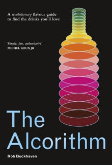 The Alcorithm: A revolutionary flavour guide to find the drinks you'll love - Rob Buckhaven (Hardback) 11-11-2021 