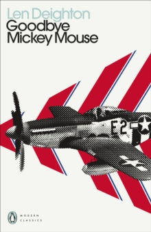 Penguin Modern Classics  Goodbye Mickey Mouse - Len Deighton (Paperback) 28-10-2021 