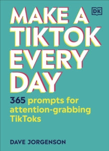 Make a TikTok Every Day: 365 Prompts for Attention-Grabbing TikToks - Dave Jorgenson (Hardback) 03-06-2021 