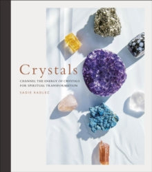 Crystals: Complete Healing Energy for Spiritual Seekers - Sadie Kadlec (Hardback) 07-04-2022 