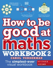 How to be Good at Maths Workbook 2, Ages 9-11 (Key Stage 2): The Simplest-Ever Visual Workbook - Carol Vorderman (Paperback) 28-10-2021 