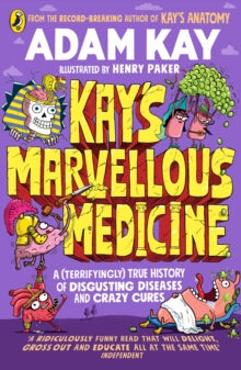 Kay's Marvellous Medicine: A Gross and Gruesome History of the Human Body - Adam Kay (Paperback) 21-07-2022 
