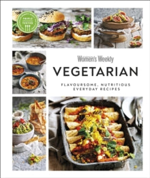 Australian Women's Weekly Vegetarian: Flavoursome, Nutritious Everyday Recipes - AUSTRALIAN WOMEN'S WEEKLY (Hardback) 06-05-2021 