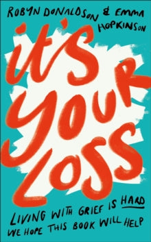 It's Your Loss: Living With Grief Is Hard. We Hope This Book Will Help. - Emma Hopkinson; Robyn Donaldson (Hardback) 23-09-2021 