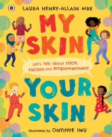 My Skin, Your Skin: Let's talk about race, racism and empowerment - Laura Henry-Allain, MBE; Onyinye Iwu (Hardback) 21-10-2021 