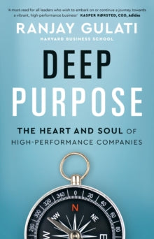 Deep Purpose: The Heart and Soul of High-Performance Companies - Ranjay Gulati (Hardback) 10-02-2022 