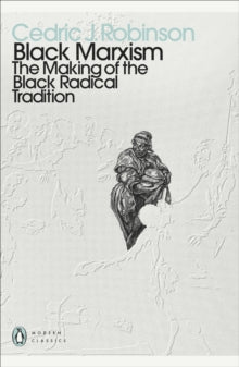 Black Marxism: The Making of the Black Radical Tradition - Cedric J. Robinson (Paperback) 04-02-2021 