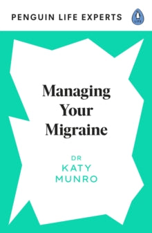 Penguin Life Expert Series  Managing Your Migraine - Dr Katy Munro (Paperback) 26-08-2021 