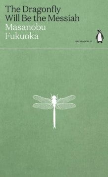 Green Ideas  The Dragonfly Will Be the Messiah - Masanobu Fukuoka (Paperback) 26-08-2021 
