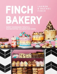 Finch Bakery: Sweet Homemade Treats and Showstopper Celebration Cakes. A SUNDAY TIMES BESTSELLER - Lauren Finch; Rachel Finch (Hardback) 05-08-2021 
