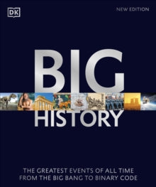 Big History: The Greatest Events of All Time From the Big Bang to Binary Code - DK; David Christian (Paperback) 07-04-2022 