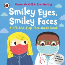 Smiley Eyes, Smiley Faces: A lift-the-flap face-mask book - Dawn McNiff; Zoe Waring (Board book) 13-05-2021 