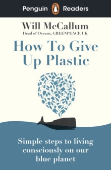 Penguin Readers Level 5: How to Give Up Plastic (ELT Graded Reader) - Will McCallum (Paperback) 30-09-2021 