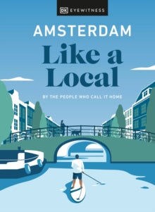Travel Guide  Amsterdam Like a Local: By the People Who Call It Home - DK Eyewitness (Hardback) 13-01-2022 