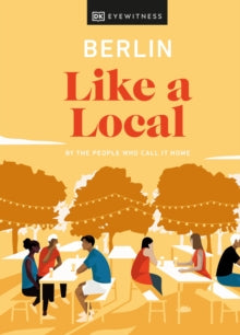 Travel Guide  Berlin Like a Local: By the People Who Call It Home - DK Eyewitness (Hardback) 13-01-2022 