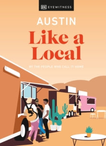 Travel Guide  Austin Like a Local: By the People Who Call It Home - DK Eyewitness (Hardback) 13-01-2022 